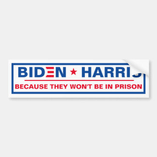 Biden - Harris Because they won't be in prison Bumper Sticker