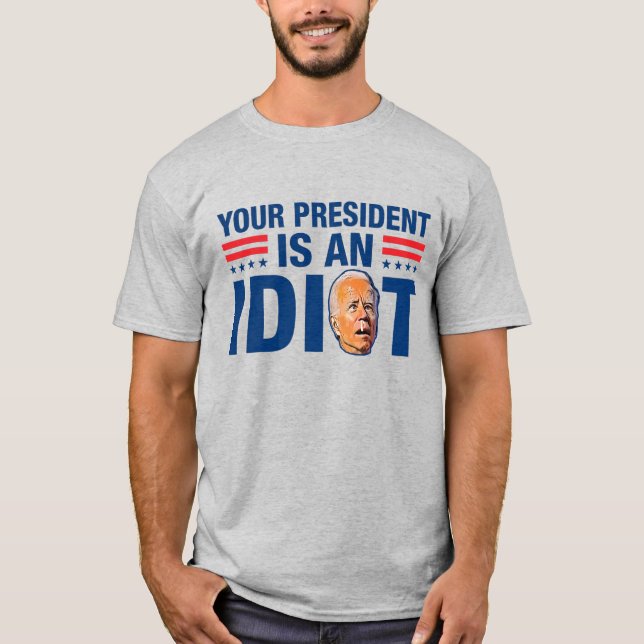 Biden is an idiot funny anti Biden pro trump 2024 T-Shirt (Front)