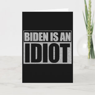 Biden Is An Idiot Funny Anti Joe Biden Political S Card