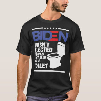 biden - Joe Biden Wasn’t Elected He Was Installed  T-Shirt