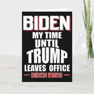 Biden My Time Until Trump Leaves Office Funny Pro Card