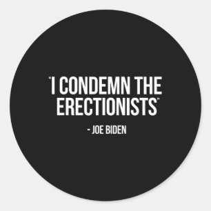 Biden Political Satire Condemn Erectionists Trump Classic Round Sticker