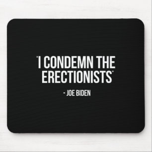 Biden Political Satire Condemn Erectionists Trump Mouse Pad