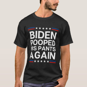 Biden Pooped His Pants Again, Poopy Pants Biden T-Shirt
