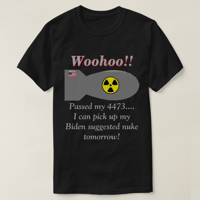 Biden Says We Will Need Nuclear Weapons Dark   T-Shirt (Design Front)