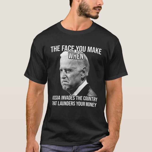 Biden The Face You Make When Russia Invades The Co T-Shirt (Front)