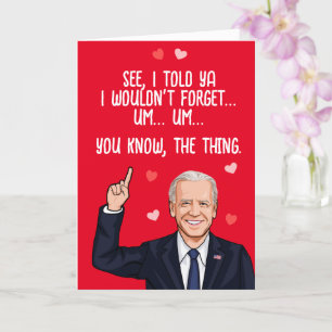 Biden Valentine - I told you i wouldn't forget Card