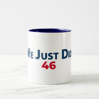 Biden Victory Coffee Mug "We Just Did. 46"