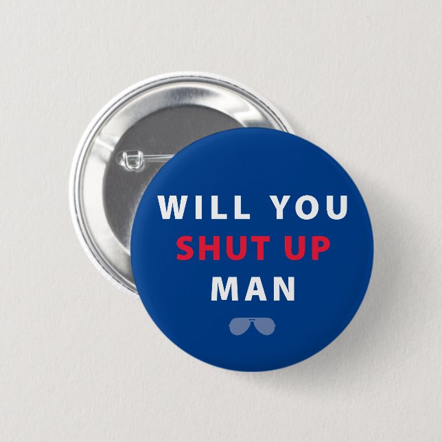 Biden Will You Shut Up Man 6 Cm Round Badge (Front & Back)