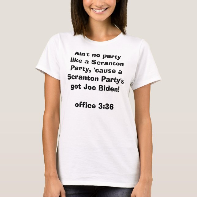Biden's from Scranton, 'nuff said. T-Shirt (Front)