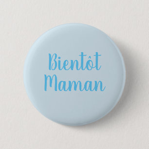 Bientot Maman   new baby boy Cute French Button