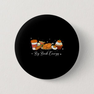 Big Back Energy Funny Thanksgiving Dinner Turkey L 6 Cm Round Badge