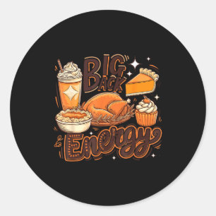 Big Back Energy Funny Thanksgiving Food Lover Turk Classic Round Sticker