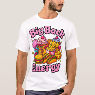 Big Back Energy Shirt, Funny Trendy T-Shirt