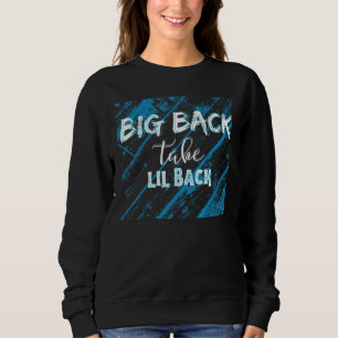 Big Back Take Little Back Gym Bodybuilding Weightl Sweatshirt