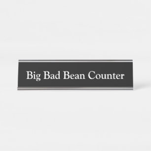 Big Bad Bean Counter, Desk Name Plate