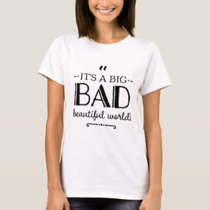 Big Bad Beautiful World Sayings Quotes  T-Shirt