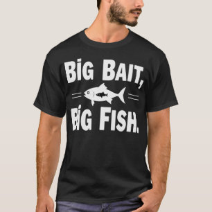Big Bait Big Fish Funny Fishing T-Shirt