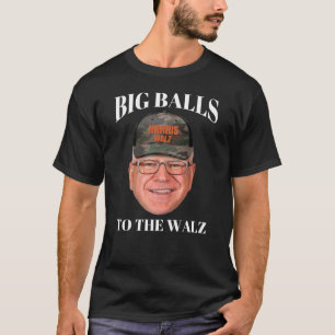 Big Balls to the Walz - Tim Walz T-Shirt