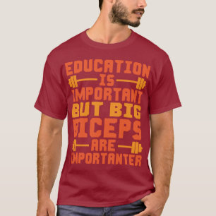 Big Biceps are Importanter Than Education Shirt