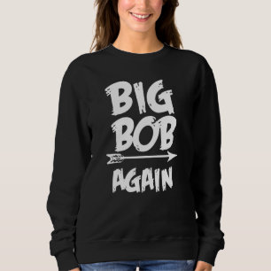 Big Bob Again for Boys with Arrow Fathers Day Sweatshirt