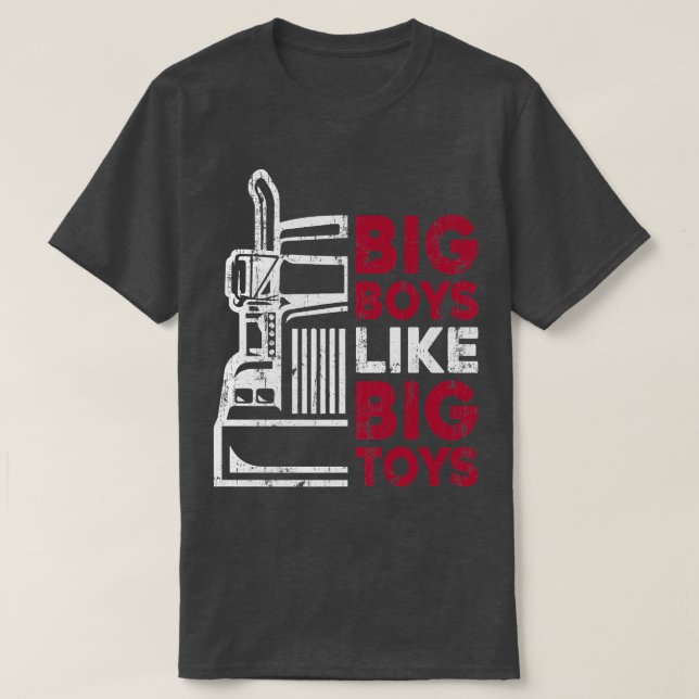 Big Boys Like Big Toys - Truck Driver Funny Trucki T-Shirt (Design Front)