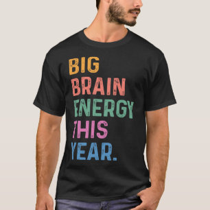 Big Brain Energy This Year Funny Byck To School Te T-Shirt