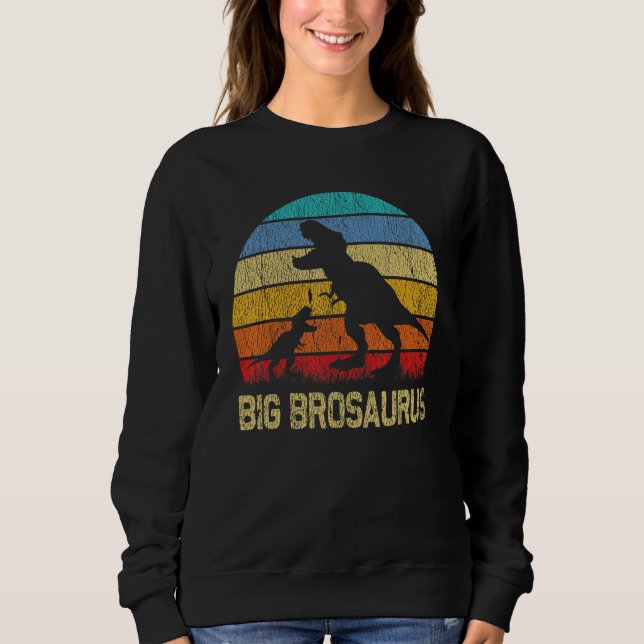 Big BroSaurus T Rex Dinosaur Big Brother Saurus Fa Sweatshirt (Front)