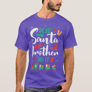 Big Brother Christmas Dear Santa My Brother Did It T-Shirt