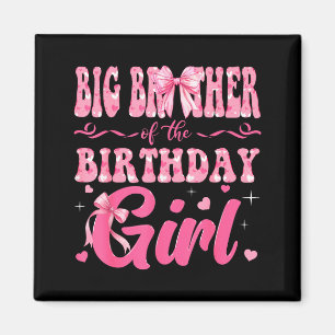 Big Brother Of The Birthday Girl Family Nk Coquett Magnet