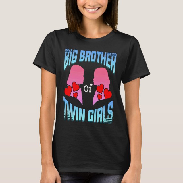 Big Brother Of Twin Girls Twins Siblings Family Si T-Shirt (Front)