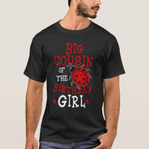 Big Cousin Of The Birthday Girl Ladybug Bday Celeb T-Shirt