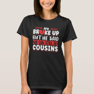 Big Cousins Matching Apparel Vintage He Broke Up B T-Shirt