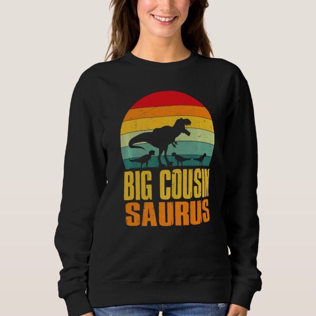 Big Cousinsaurus Rex Dinosaur Big Cousin Saurus Fa Sweatshirt (Front)