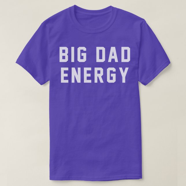 Big Dad Energy 1 T-Shirt (Design Front)