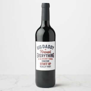 Big Daddy Knows Everything Father Grandpa Wine Label