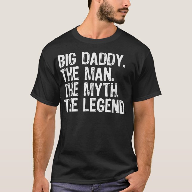 Big Daddy The Man The Myth The Legend Gift Christm T-Shirt (Front)