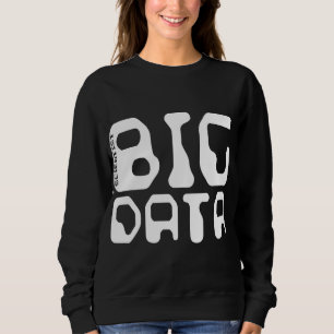 Big Data Scientist Sweatshirt