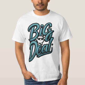 Big Deal  T-Shirt