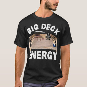 Big Deck Energy Funny Back Yard Deck Owner & Carpe T-Shirt