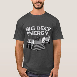 Big Deck Energy  Funny Back Yard Deck Owner  Pun T-Shirt