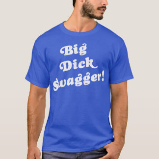 Big Dick Swagger T-Shirt