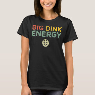 Big Dink Energy Pickleball  Dinking Pickle Ball  2 T-Shirt
