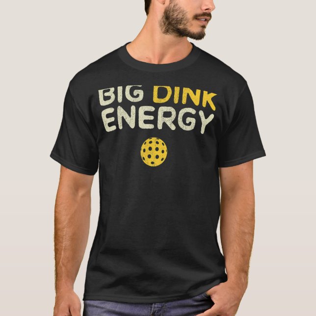 Big Dink Energy Pickleball Funny Dinking Pickle Ba T-Shirt (Front)