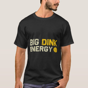 Big dink energy pickleball funny dinking pickle T-Shirt