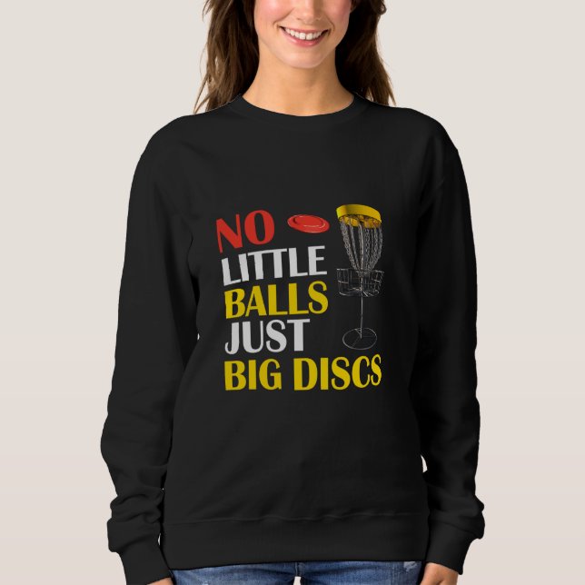 Big Discs No Little Balls Funny Disc Golf Sweatshirt (Front)