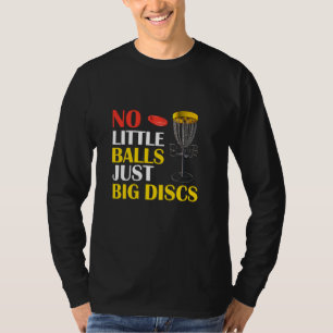 Big Discs No Little Balls Funny Disc Golf T-Shirt