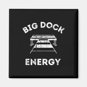 Big Dock Energy - Funny Lake And Boating Shirt Magnet