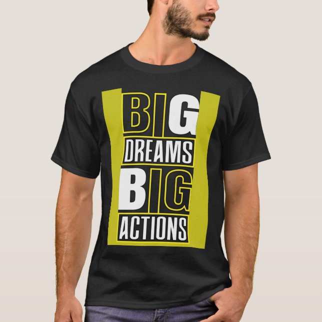 Big Dreams Big Actions Motivational Quotes Saying  T-Shirt (Front)