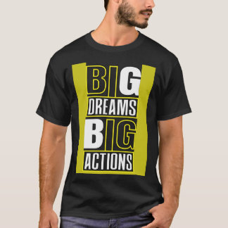 Big Dreams Big Actions Motivational Quotes Saying T-Shirt